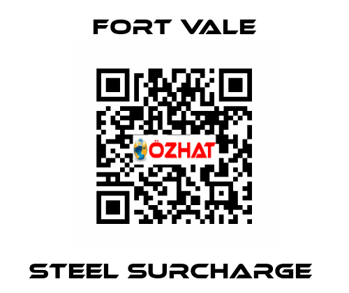 STEEL SURCHARGE  Fort Vale