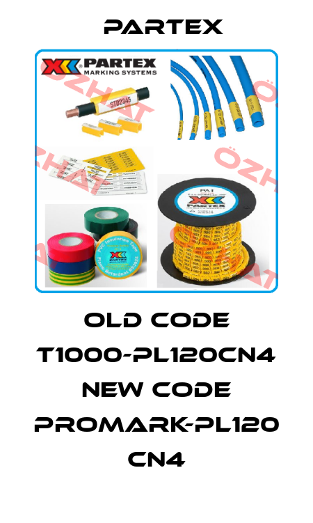 old code T1000-PL120CN4 new code PROMARK-PL120 CN4 Partex