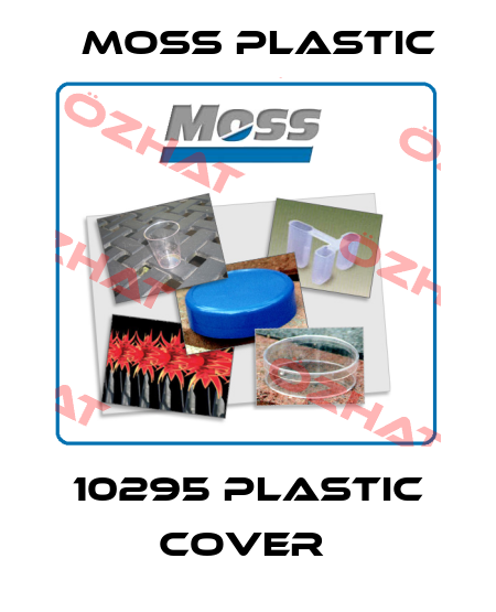 10295 PLASTIC COVER  Moss Plastic