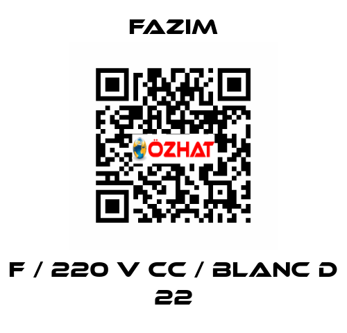 F / 220 V CC / BLANC D 22 Fazim