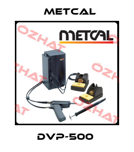 DVP-500  Metcal