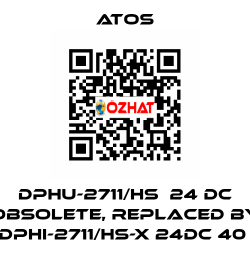 DPHU-2711/HS  24 DC obsolete, replaced by DPHI-2711/HS-X 24DC 40  Atos