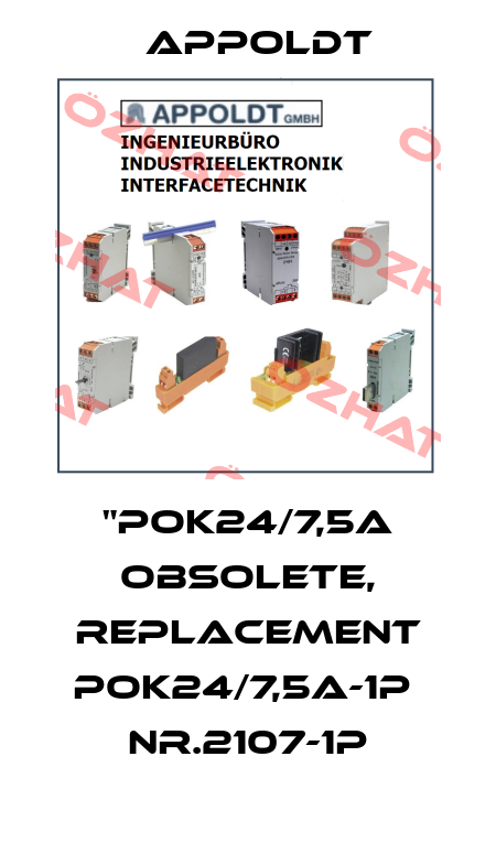 "POK24/7,5A obsolete, replacement POK24/7,5A-1P  Nr.2107-1P Appoldt