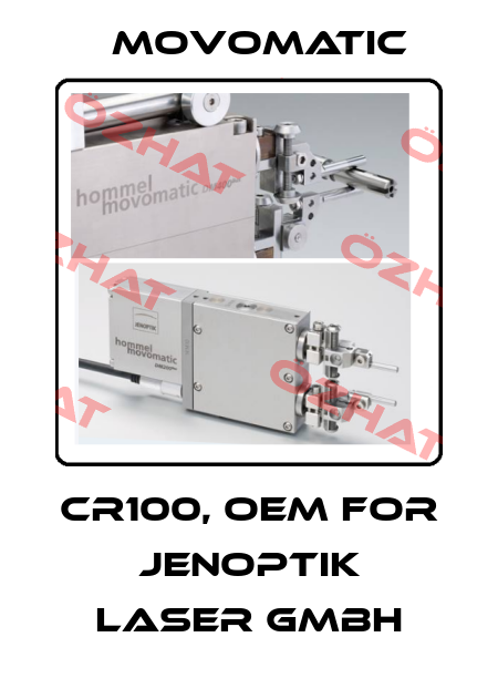 CR100, OEM for  Jenoptik Laser GmbH Movomatic
