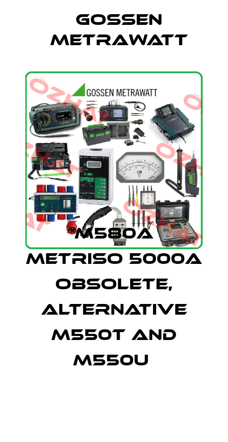M580A Metriso 5000A obsolete, alternative M550T and M550U  Gossen Metrawatt