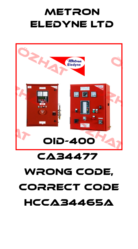 OID-400 CA34477  wrong code, correct code HCCA34465A Metron Eledyne Ltd
