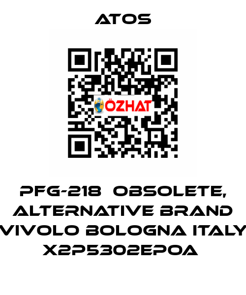 PFG-218  OBSOLETE, alternative Brand Vivolo Bologna Italy X2P5302EPOA  Atos