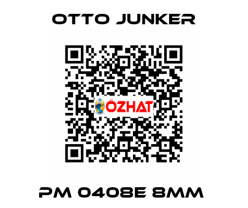 PM 0408E 8MM  Otto Junker