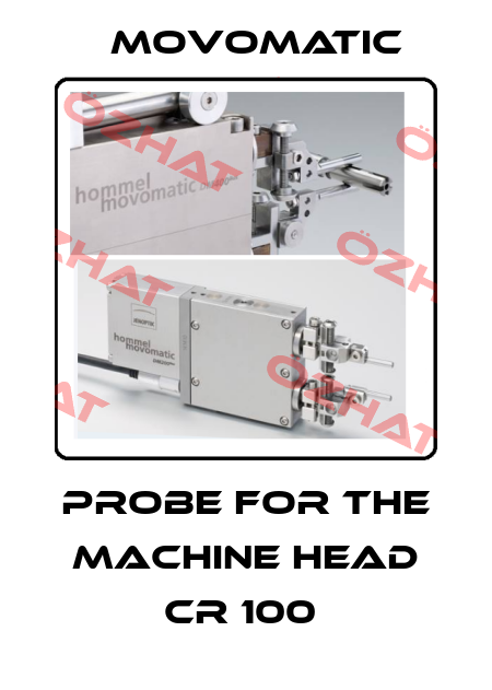 PROBE FOR THE MACHINE HEAD CR 100  Movomatic