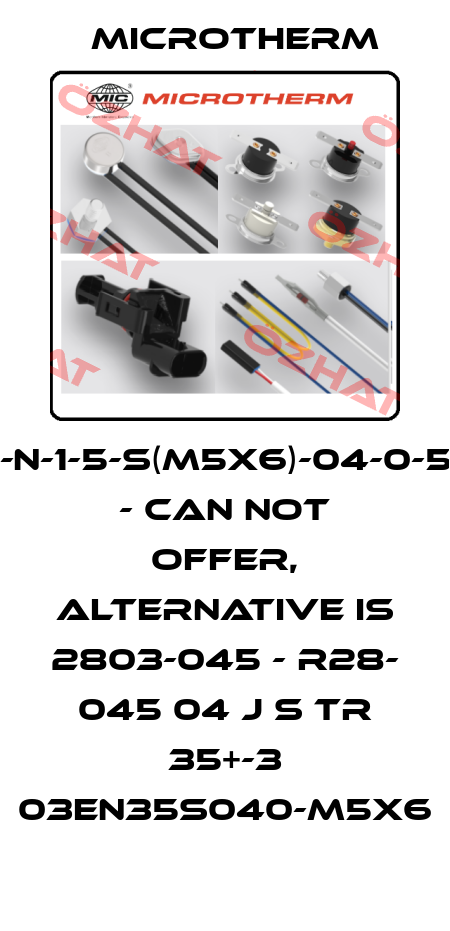 R28-03-EN-N-1-5-S(M5x6)-04-0-50+-3-40+-4 - can not offer, alternative is 2803-045 - R28- 045 04 J S TR 35+-3 03EN35S040-M5X6 Microtherm