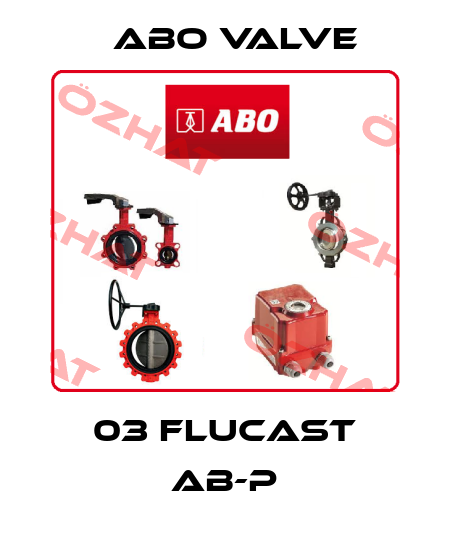 03 FLUCAST AB-P ABO Valve
