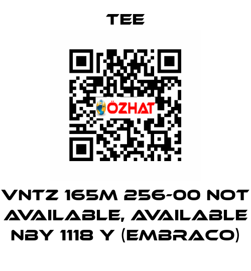 VNTZ 165M 256-00 not available, available NBY 1118 Y (Embraco) TEE