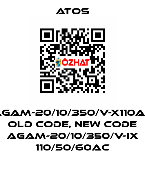 AGAM-20/10/350/V-X110AC old code, new code AGAM-20/10/350/V-IX 110/50/60AC Atos