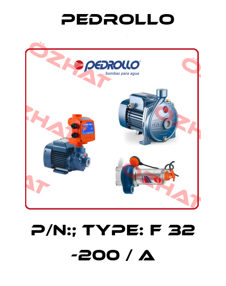 P/N:; Type: F 32 -200 / A Pedrollo