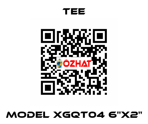 MODEL XGQT04 6"X2" TEE