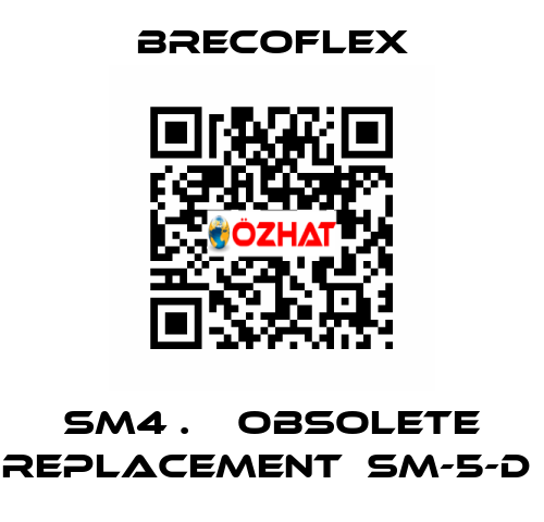 SM4 .    OBSOLETE REPLACEMENT  SM-5-D  Brecoflex