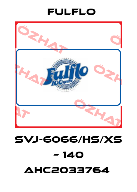 SVJ-6066/HS/XS – 140 AHC2033764  Fulflo