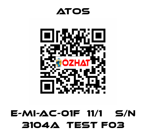 E-MI-AC-01F  11/1    S/N 3104A  Test F03 Atos