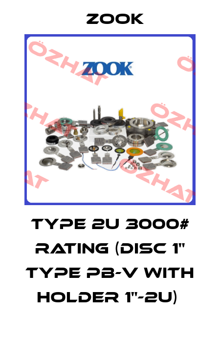 TYPE 2U 3000# RATING (DISC 1" TYPE PB-V WITH HOLDER 1"-2U)  Zook