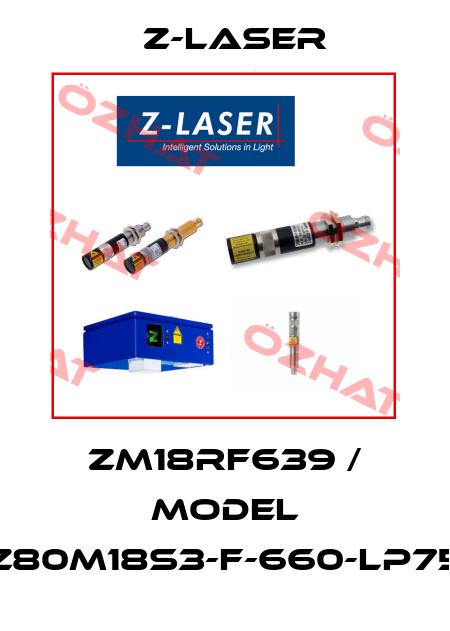 ZM18RF639 / Model Z80M18S3-F-660-lp75 Z-LASER