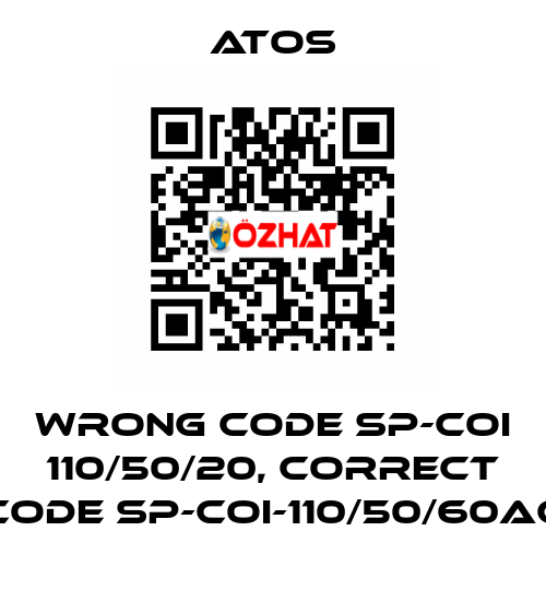 wrong code SP-COI 110/50/20, correct code SP-COI-110/50/60AC Atos