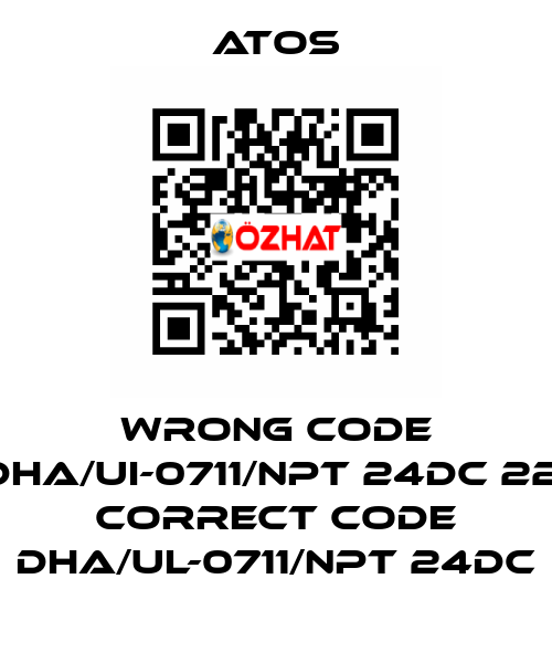 wrong code DHA/UI-0711/NPT 24DC 22, correct code DHA/UL-0711/NPT 24DC Atos