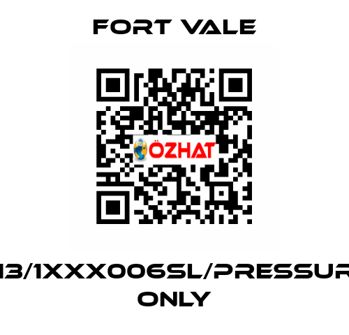 013/1XXX006SL/Pressure Only Fort Vale