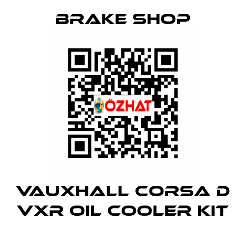 Vauxhall Corsa D VXR Oil Cooler Kit Brake Shop
