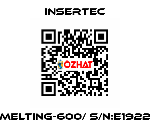 MELTING-600/ S/N:E1922 Insertec